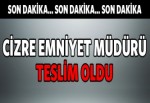 Cizre Emniyet Müdürü Demir teslim oldu