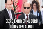 Cizre Emniyet Müdürü görevden alındı