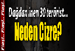 Cizre'ye dağdan 30 terörist geldi