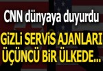 CNN dünyaya duyurdu! Gizli servisler buluştu