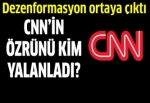 CNN'in özrünü kim yalanladı?