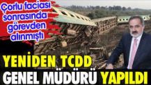 Çorlu tren faciası sırasında TCDD'nin başında olan Veysi Kurt tekrar Genel Müdürlüğe atandı