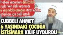 Cübbeli Ahmet 6 yaşındaki çocuğa istismara kılıf uydurdu