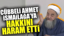 Cübbeli Ahmet İsmailağa'ya hakkını haram etti