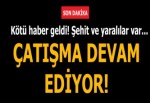 Çukurca'da çatışma! Şehit ve yaralılar var...