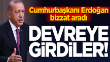 Cumhurbaşkanı Erdoğan bizzat aradı: Devreye girdiler