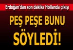 Cumhurbaşkanı Erdoğan: Hollanda bedelini ödeyeceksin