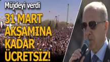 Cumhurbaşkanı Erdoğan müjdeyi verdi! 31 Mart akşamına kadar ücretsiz