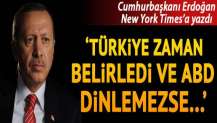 Cumhurbaşkanı Erdoğan New York Times'a yazdı: 'Türkiye zaman belirledi ve ABD dinlemezse...'