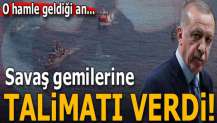 Cumhurbaşkanı Erdoğan savaş gemilerine talimatı verdi: İlk ateşi siz açmayın