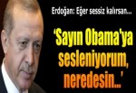 Cumhurbaşkanı Erdoğan: "Sayın Obama'ya sesleniyorum, neredesin .....