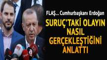 Cumhurbaşkanı Erdoğan Suruç'taki olayın nasıl gerçekleştiğini anlattı