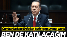 Cumhurbaşkanı Erdoğan tarih verip uyarıyı yaptı: Ben de katılacağım