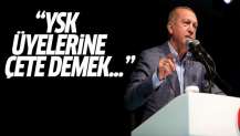 Cumhurbaşkanı Erdoğan: YSK üyelerine çete demek...