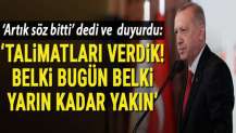Cumhurbaşkanı Erdoğan'dan Fırat'ın doğusuna harekat mesajı: Belki bugün belki yarın kadar yakın
