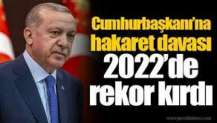 Cumhurbaşkanı’na hakaret davası 2022’de rekor kırdı