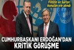Cumhurbaşkanı Recep Tayyip Erdoğan, Guterres ile görüştü.