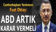 Cumhurbaşkanı Yardımcısı Oktay: 'ABD artık karar vermeli'