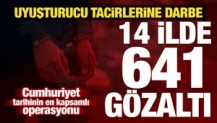 Cumhuriyet tarihinin en kapsamlı narkotik operasyonu: 641 gözaltı