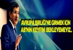 Davutoğlu: AB'nin keyfini bekleyemeyiz
