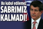 Davutoğlu: Sabrımız kalmadı