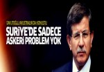 Davutoğlu: Suriye'de sadece askeri problem yok