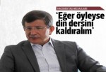 Davutoğlu'ndan din dersi açıklaması: Eğer öyleyse kaldıralım