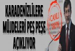 Davutoğlu'ndan Karadenizlilere büyük müjde