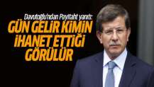 Davutoğlu'ndan Payitaht yanıtı: Gün gelir kimin ihanet ettiği görülür