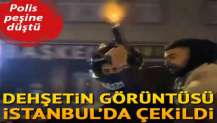 Dehşetin görüntüsü İstanbul'da çekildi! Polis peşine düştü