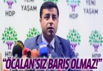 Demirtaş: Öcalansız barış olmaz