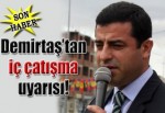 Demirtaş'tan iç çatışma uyarısı