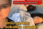 Deprem Hadise'yi de korkuttu! Ünlü şarkıcı sokakta uyudu!