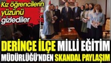 Derince İlçe Milli Eğitim Müdürlüğü’nden skandal paylaşım.