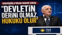 Dervişoğlu: Bir devletin derini olmaz, hukuku olur