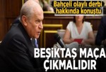 Devlet Bahçeli: Beşiktaş maça çıkmalıdır.