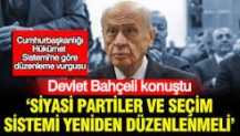 Devlet Bahçeli konuştu: 'Siyasi partiler ve seçim sistemi yeniden düzenlenmeli'