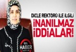 Dicle rektörüyle ilgili inanılmaz iddialar