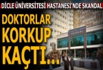 Dicle Üniversitesi Hastanesi'nde skandal olay!