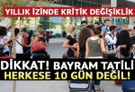 Dikkat! Bayram tatili herkese 10 gün değil! Yıllık izinde kritik değişiklik...