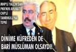 Dinime küfreden de bari Müslüman olsaydı