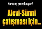 Dış provokatörler Alevi-Sünni çatışmasını körüklemek için sahada