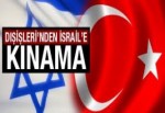 Dışişleri'nden İsrail'e kınama