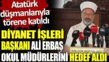 Diyanet İşleri Başkanı Ali Erbaş okul müdürlerini hedef aldı