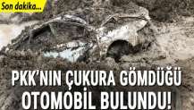 Diyarbakır’da PKK’nın çukura gömdüğü otomobil bulundu