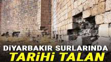 Diyarbakır Surları’nda... Tarihi talan