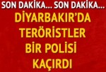 Diyarbakır'da bir polis kaçırıldı