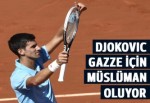 Djokovic, Gazze için Müslüman oluyor