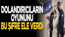 Dolandırıcıların oyununu bu şifre ele verdi