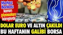 Dolar euro ve altın çakıldı bu haftanın galibi borsa